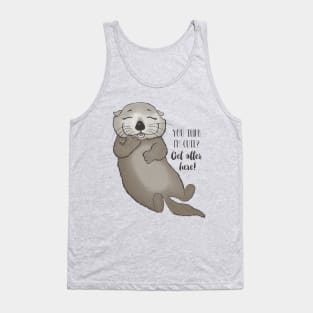 You think I'm cute? Get otter here! Tank Top